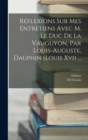 Image for Reflexions Sur Mes Entretiens Avec M. Le Duc De La Vauguyon, Par Louis-auguste, Dauphin (louis Xvi) ...