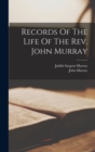 Image for Records Of The Life Of The Rev. John Murray