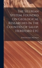 Image for The Silurian System, Founded On Geological Researches In The Counties Of Salop, Hereford Etc