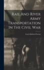 Image for Rail And River Army Transportation In The Civil War