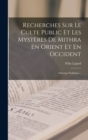 Image for Recherches Sur Le Culte Public Et Les Mysteres De Mithra En Orient Et En Occident : Ouvrage Posthume...