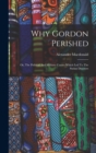 Image for Why Gordon Perished : Or, The Political And Military Causes Which Led To The Sudan Disasters