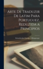 Image for Arte de traduzir de latim para portuguez, reduzida a principios