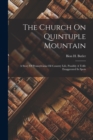Image for The Church On Quintuple Mountain : A Story Of Pennsylvania Oil Country Life, Possibly A Trifle Exaggerated In Spots