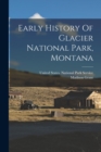 Image for Early History Of Glacier National Park, Montana