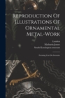Image for Reproduction Of Illustrations Of Ornamental Metal-work