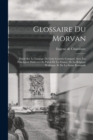 Image for Glossaire du Morvan; etude sur le langage de cette contree compare avec les principaux dialectes ou patois de la France, de la Belgique wallonne, et de la Suisse romande