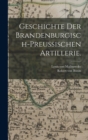 Image for Geschichte der brandenburgisch-preußischen Artillerie.