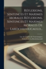 Image for Reflexions, Sentences Et Maximes Morales Reflexions, Sentences Et Maximes Morales De Larochefoucauld...