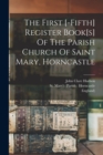 Image for The First [-fifth] Register Book[s] Of The Parish Church Of Saint Mary, Horncastle