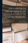 Image for Histoire De La Decadence Et De La Chute De L&#39;empire Romain...