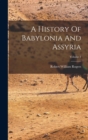 Image for A History Of Babylonia And Assyria; Volume 1