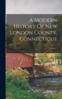 Image for A Modern History Of New London County, Connecticut; Volume 2