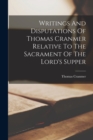 Image for Writings And Disputations Of Thomas Cranmer Relative To The Sacrament Of The Lord&#39;s Supper