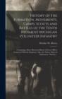 Image for History of the Formation, Movements, Camps, Scouts and Battles of the Tenth Regiment Michigan Volunteer Infantry : Containing a Short Historical Sketch of Every Officer Connected With the Regiment. Al