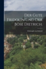 Image for Der gute Fridolin und der bose Dietrich.