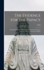Image for The Evidence for the Papacy : As Derived From the Holy Scriptures and From Primitive Antiquity, With an Introductory Epistle