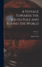 Image for A Voyage Towards the South Pole and Round the World; Volume 1