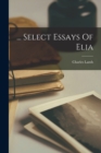 Image for ... Select Essays Of Elia