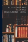 Image for Sectarianism And Religious Persecution In China : A Page In The History Of Religions; Volume 2