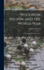 Image for Woodrow Wilson and the World War : A Chronicle of Our Own Times