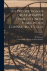 Image for The Production of Cigar-wrapper Tobacco Under Shade in the Connecticut Vally; Volume no.138