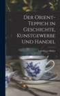 Image for Der Orient-Teppich in Geschichte, Kunstgewerbe und Handel