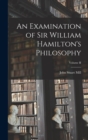 Image for An Examination of Sir William Hamilton&#39;s Philosophy; Volume II