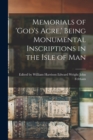 Image for Memorials of &#39;God&#39;s Acre, &#39; Being Monumental Inscriptions in the Isle of Man