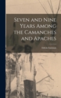 Image for Seven and Nine Years Among the Camanches and Apaches