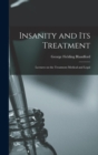 Image for Insanity and Its Treatment : Lectures on the Treatment Medical and Legal