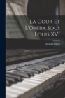 Image for La Cour et L&#39;Opera Sous Louis XVI