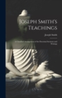 Image for Joseph Smith&#39;s Teachings : A Classified Arrangement of the Doctrinal Sermons and Writings