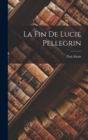 Image for La Fin de Lucie Pellegrin