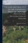 Image for The Law and Practice of the Copyright, Registration and Provisional Registration of Designs