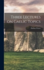 Image for Three Lectures on Gaelic Topics