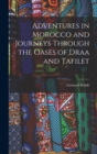 Image for Adventures in Morocco and Journeys Through the Oases of Draa and Tafilet