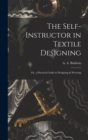 Image for The Self-Instructor in Textile Designing; or, a Practical Guide in Designing &amp; Weaving