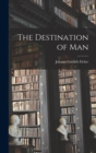 Image for The Destination of Man