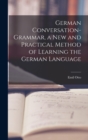 Image for German Conversation-Grammar, a New and Practical Method of Learning the German Language