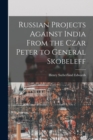 Image for Russian Projects Against India From the Czar Peter to General Skobeleff