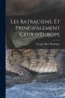 Image for Les Batraciens, et Principalement ceux d&#39;Europe