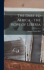 Image for The Debt to Africa - the Hope of Liberia