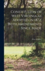 Image for Constitution of West Virginia as Adopted in 1872, With Amendments Since Made