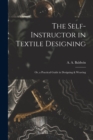 Image for The Self-Instructor in Textile Designing; or, a Practical Guide in Designing &amp; Weaving