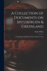 Image for A Collection of Documents on Spitzbergen &amp; Greenland : Comprising a Translation From F. Martens&#39; Voya
