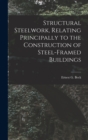 Image for Structural Steelwork, Relating Principally to the Construction of Steel-Framed Buildings