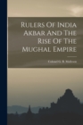 Image for Rulers Of India Akbar And The Rise Of The Mughal Empire