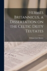 Image for Hermes Britannicus, a Dissertation on the Celtic Deity Teutates