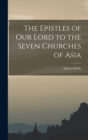 Image for The Epistles of Our Lord to the Seven Churches of Asia